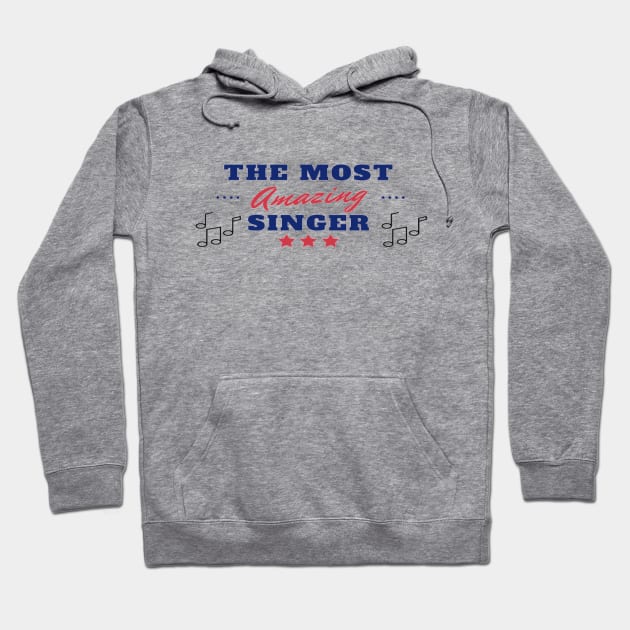 The Most Amazing Singer Vocalist Choir Hoodie by Musician Gifts